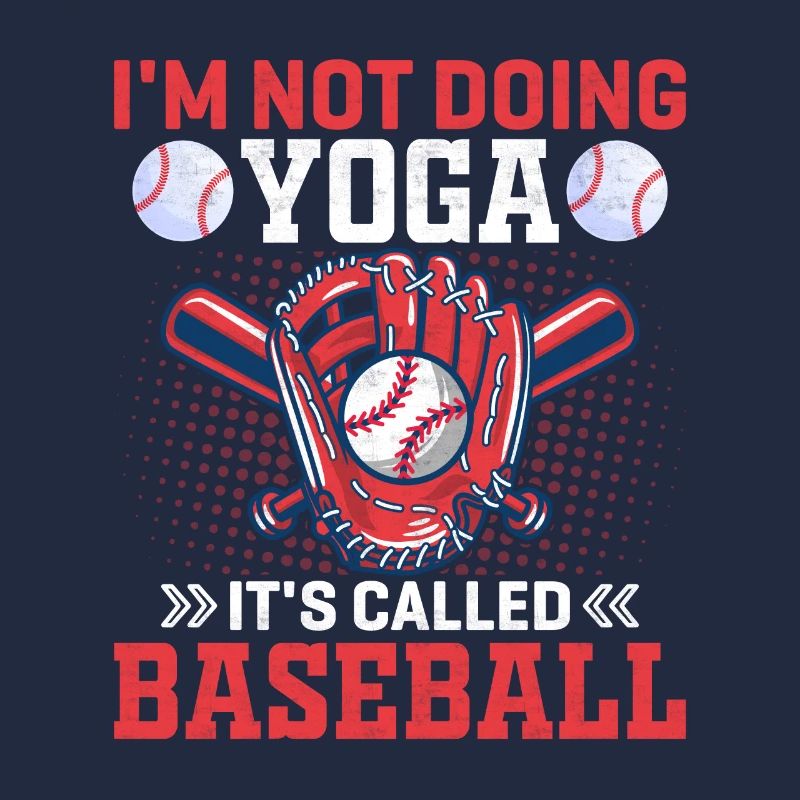 I don't do yoga, it's called baseball - baseball