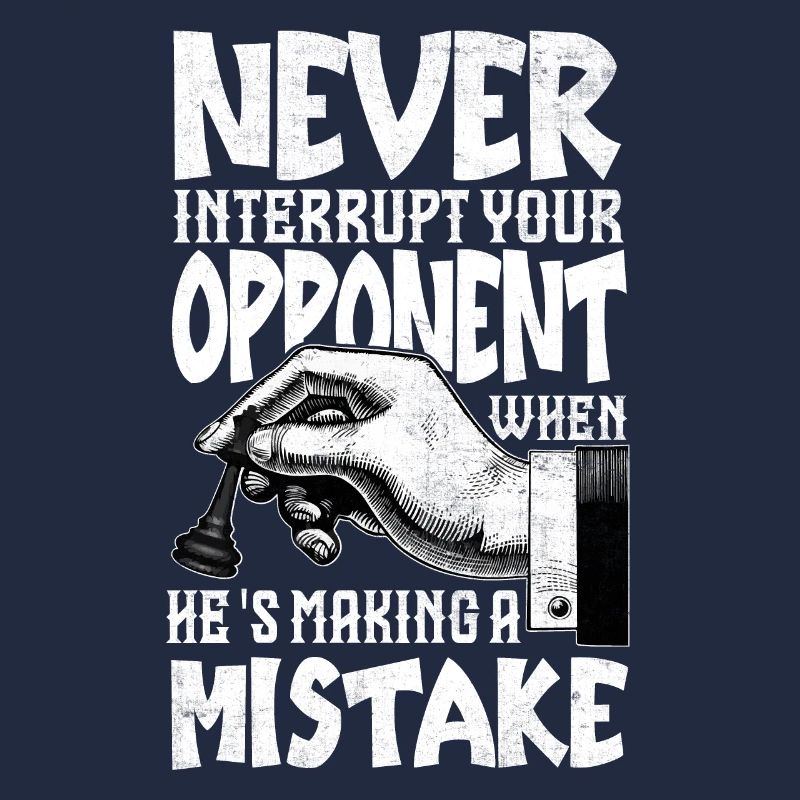 Never Interrupt Your Opponent Funny Chess Player