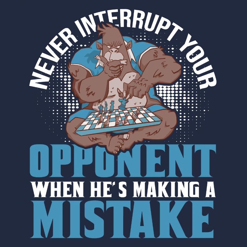 Never Interrupt Your Opponent Funny Chess Player