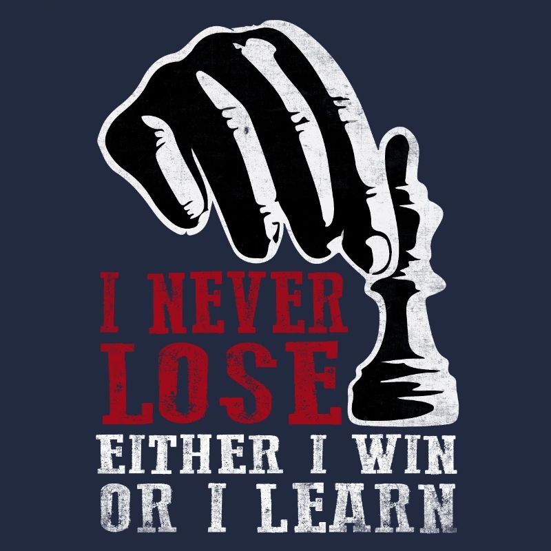 I Never Lose Either I Win Or I Learn Chess Player