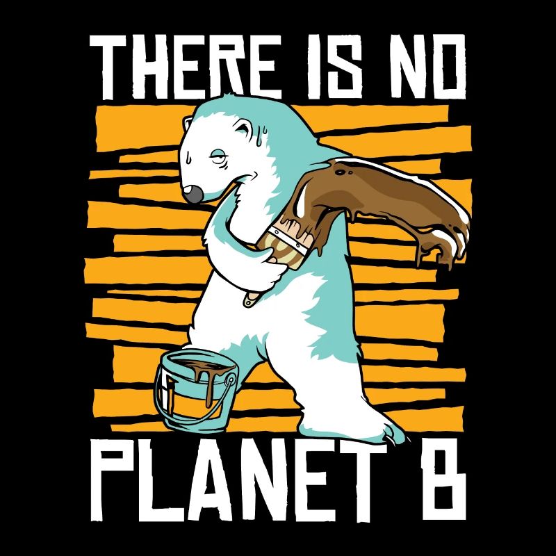 Global Warming There Is No Planet B Climate Change