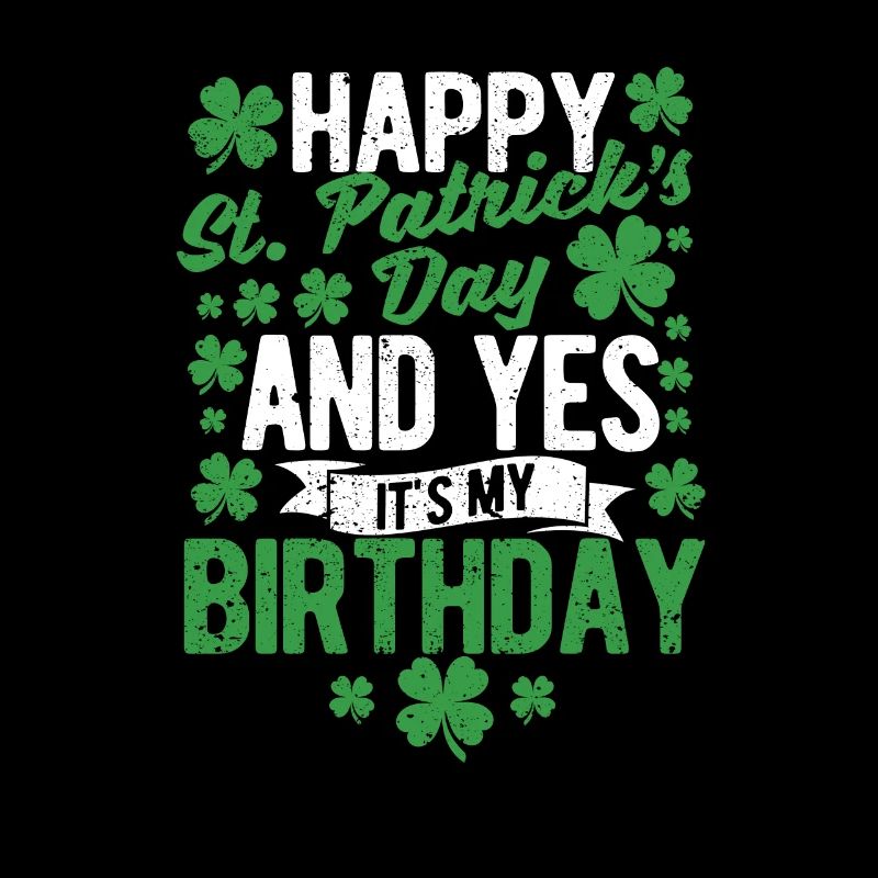 Happy St. Patrick's Day It's My Birth