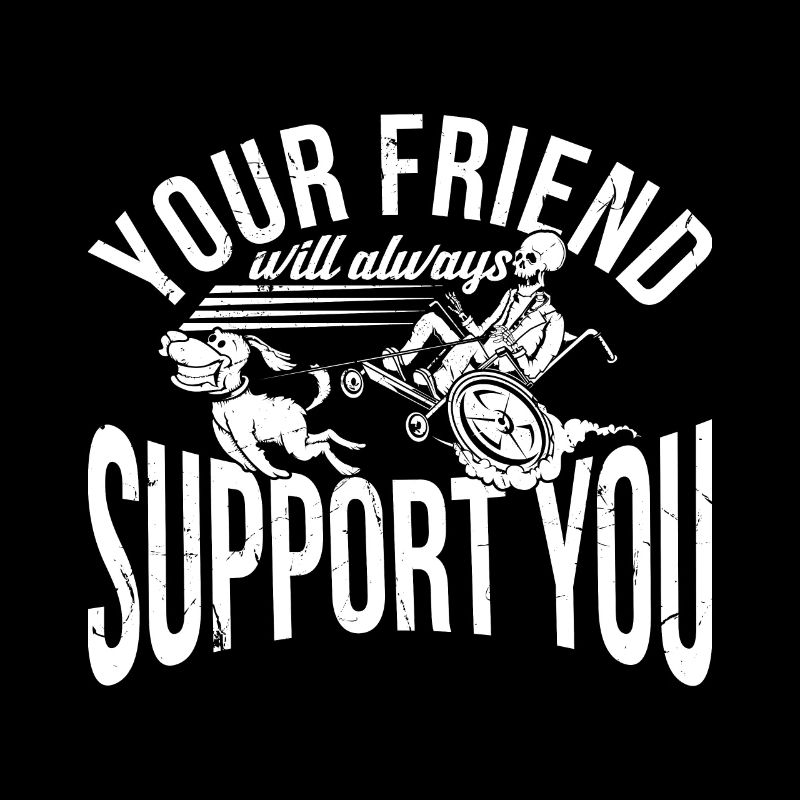 Your Friend will allways support you