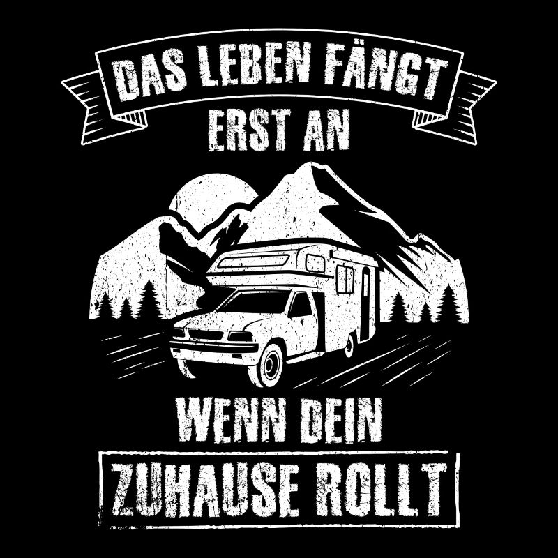 Das Leben fängt erst an wenn dein Zuhause rollt -