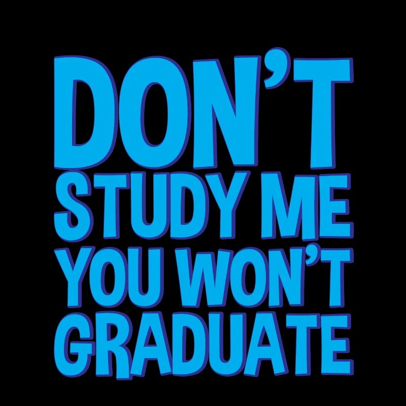 Don't Study Me You Won't Graduate 2