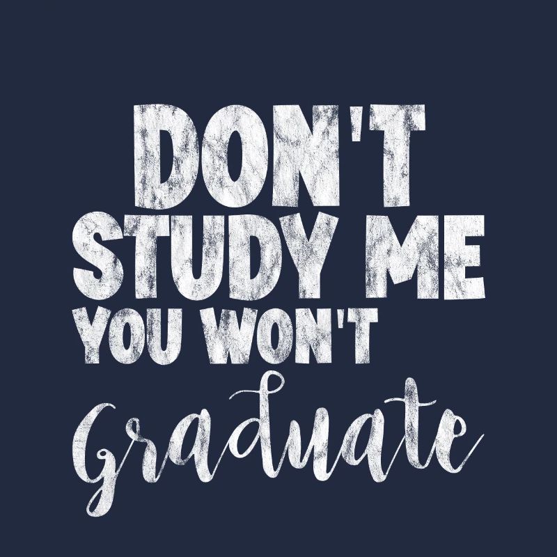 Don't Study Me You Won't Graduate 3