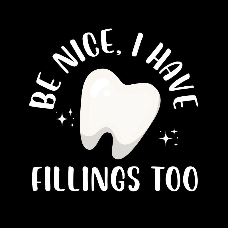 be nice I have fillings too Design