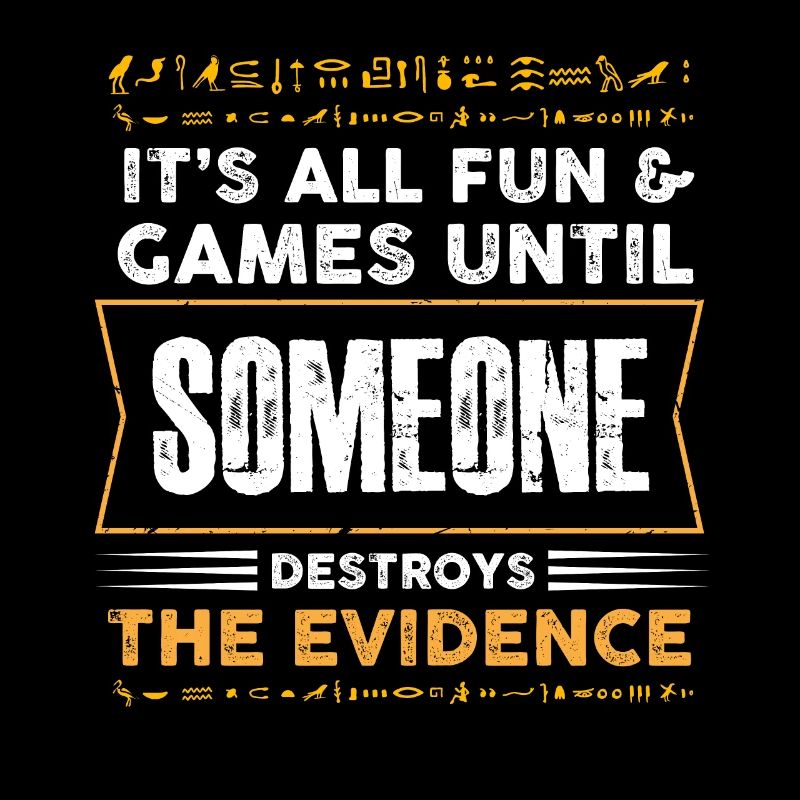 It s all fun and games destroys evidence Design