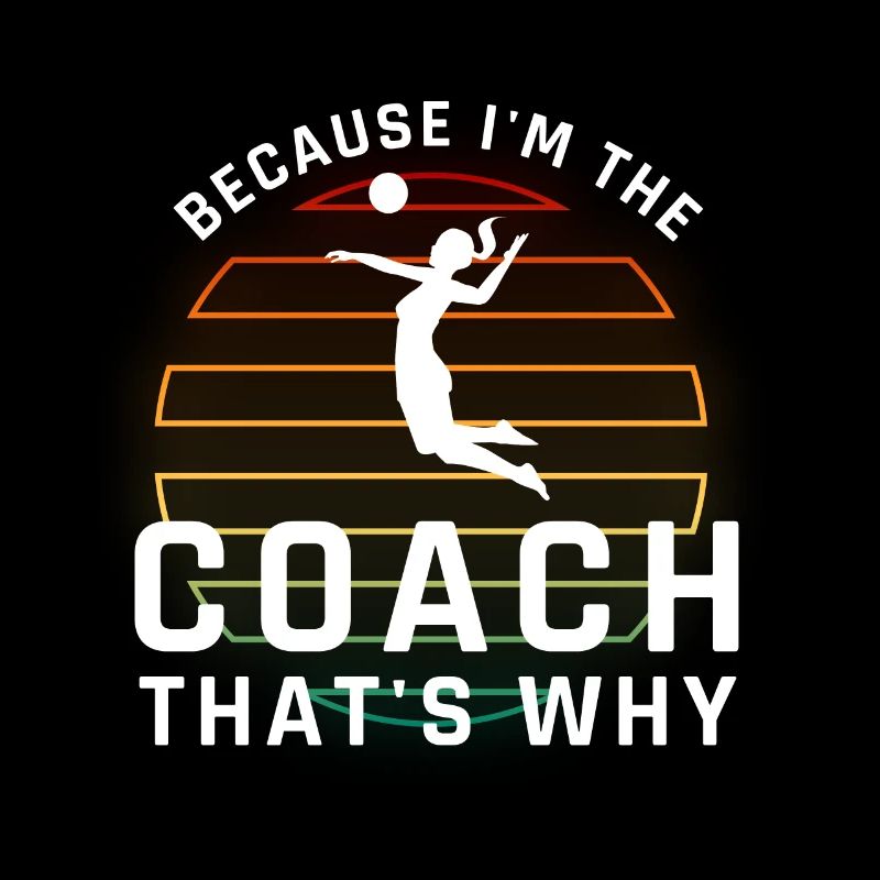 Because i'm the Coach that's why Volleyball