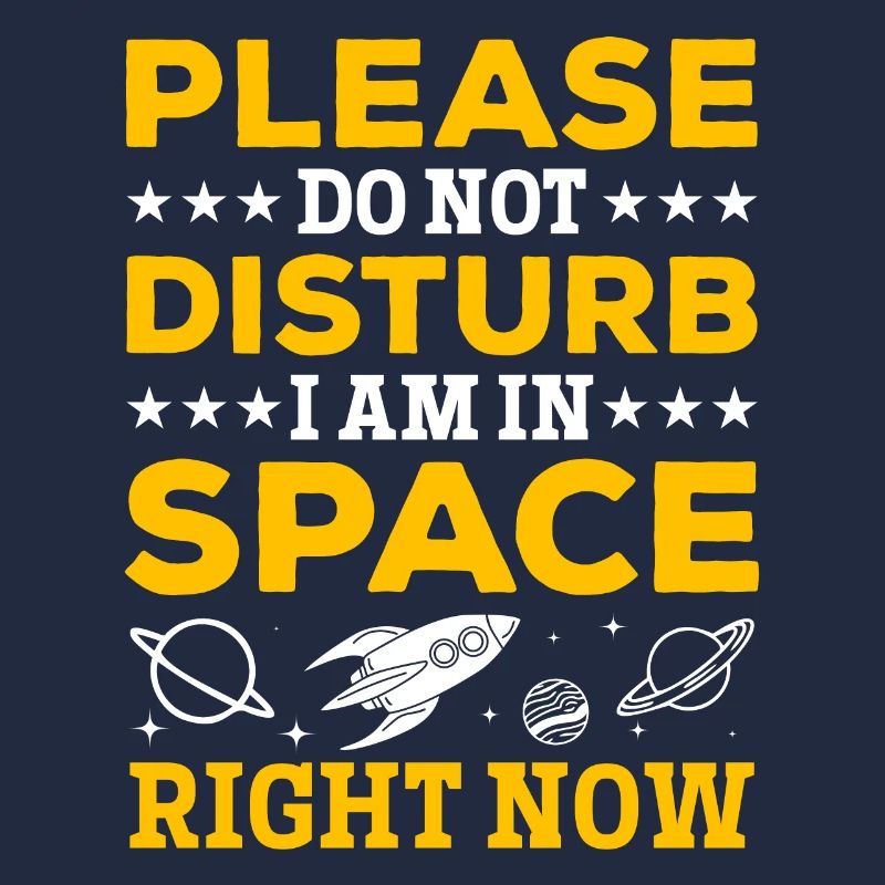 Please Do Not Disturb I Am In Space Right Now - Sp