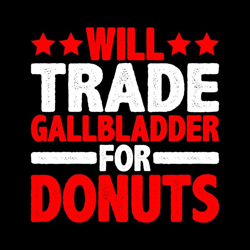 Will Trade Gallbladder For Donuts 2