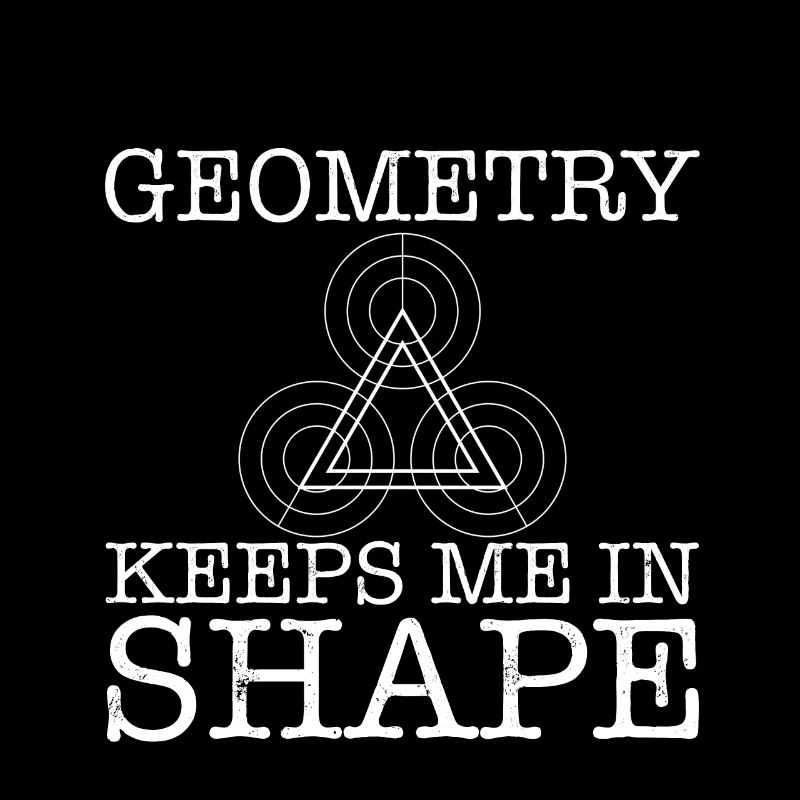 Geometry Keeps Me In Shape