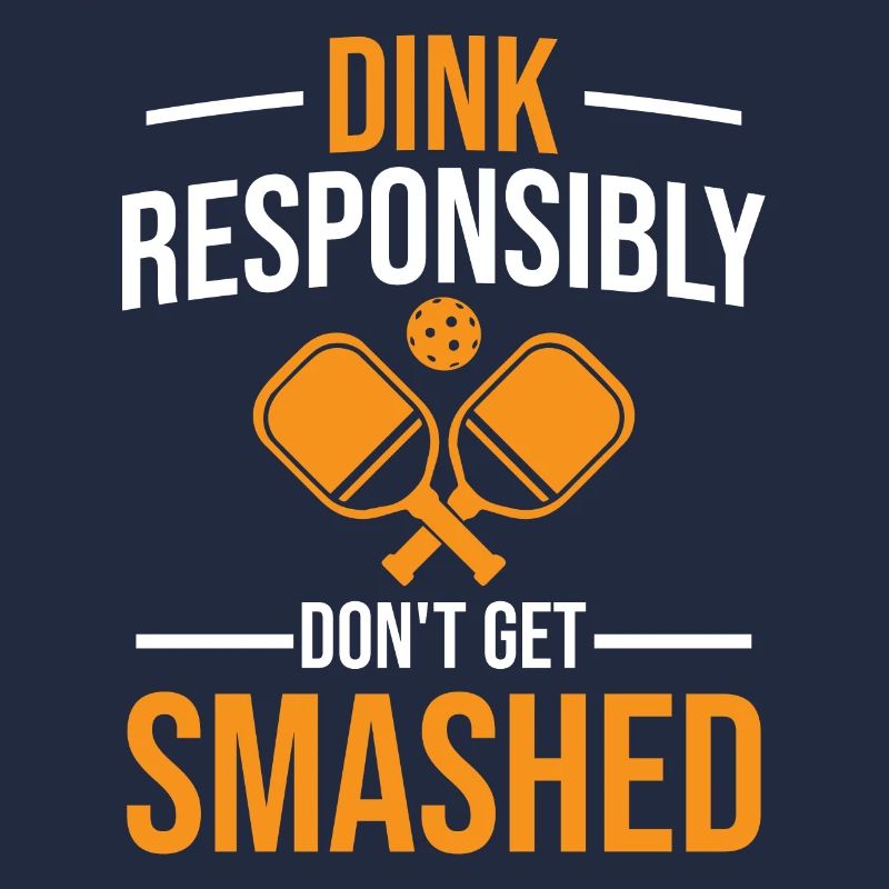Pickleball Saying - Dink Responsibly Don't Get Sma