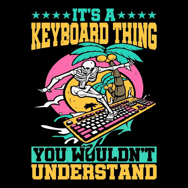 It's A Keyboard Thing You Wouldn't Understand