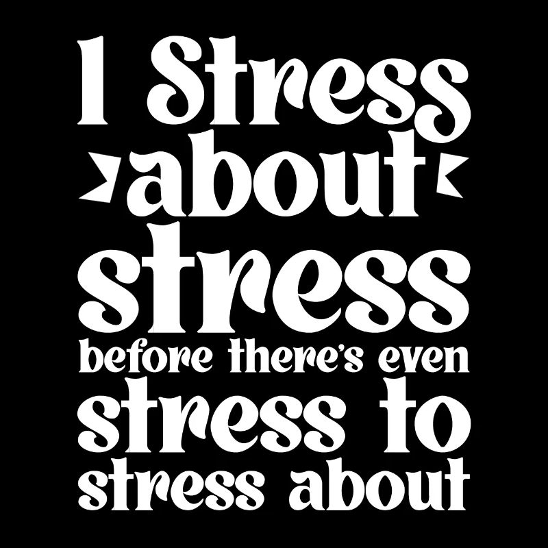I Stress About Stress Before There's Even Stress 4
