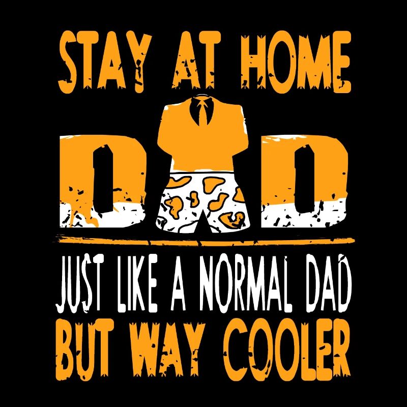 Stay At Home DAD Like A Normal Dad But Way Cooler