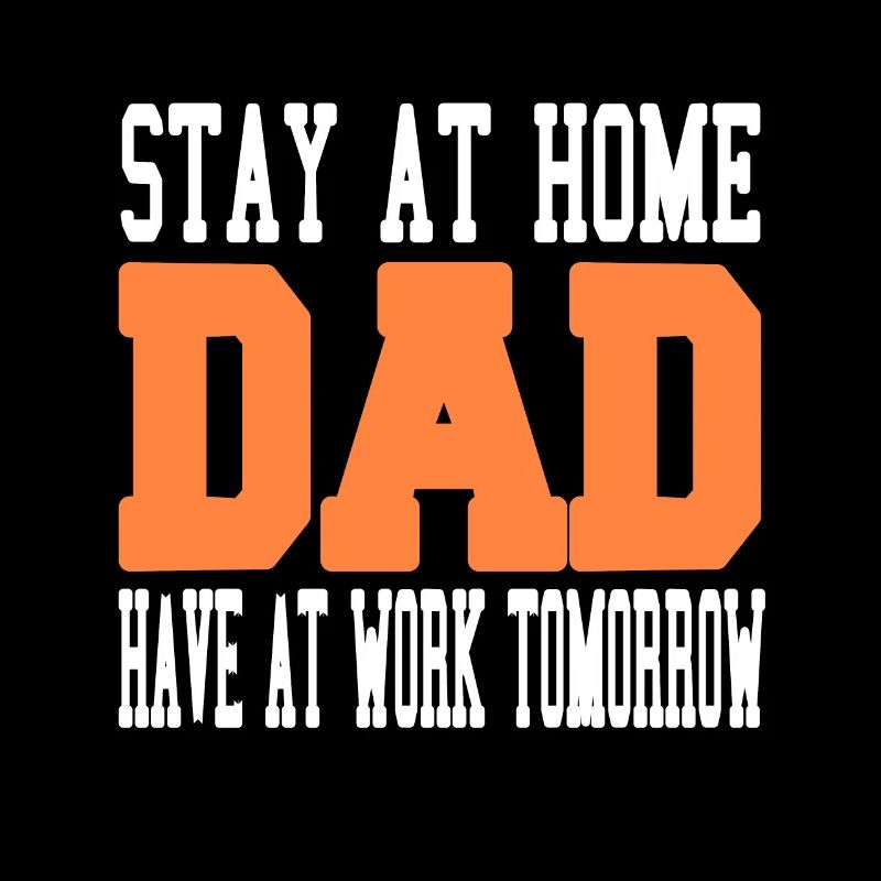 Stay At Home DAD Have At Work Tomorrow Retro Funny