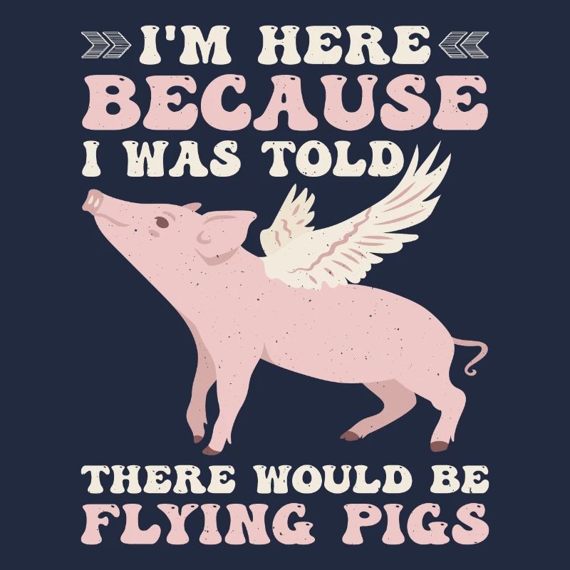 I Was Told There Would Be Flying Pigs 9