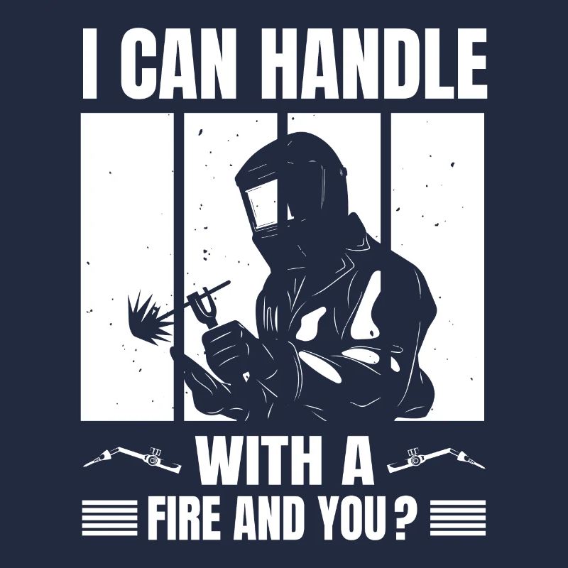 I Can Handle With Fire And You Welding Gift Idea