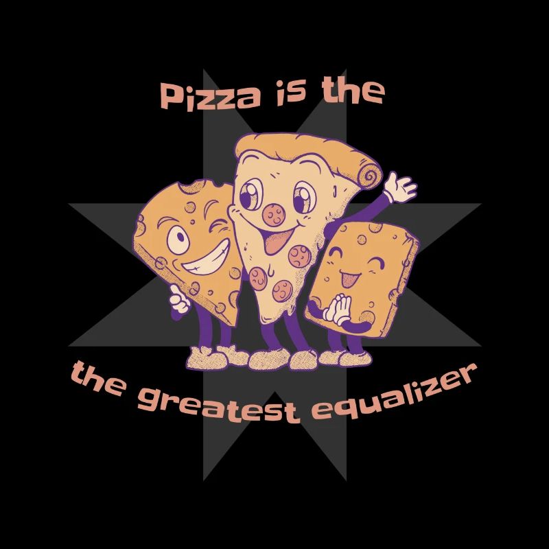 Pizza Is The Greatest Equalizer Cheese Pizza Lover