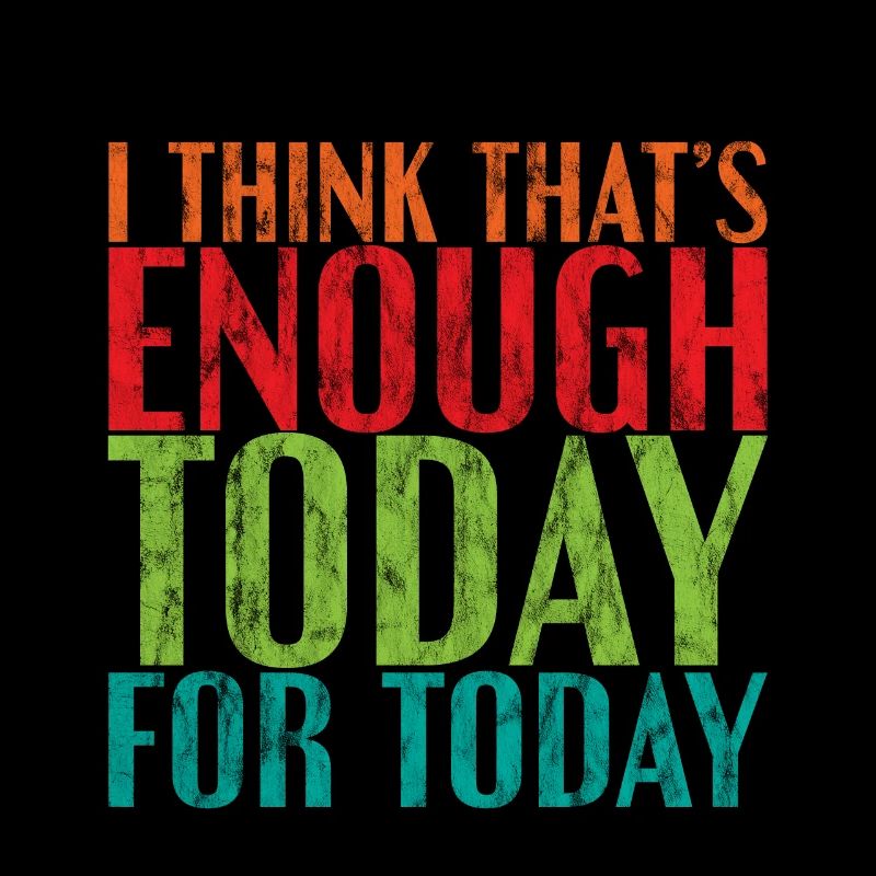 I Think That's Enough Today For Today 3