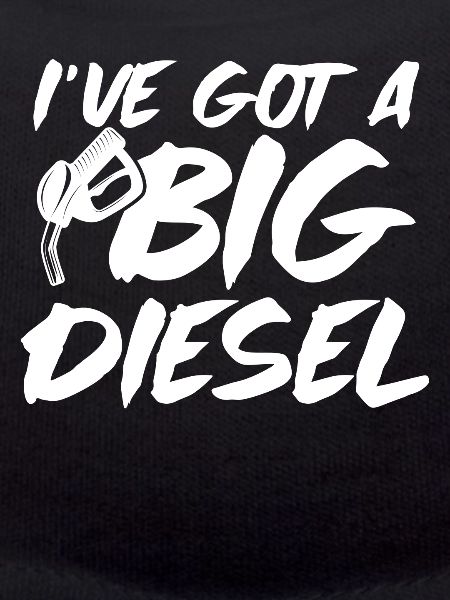 Ive Got A Big Diesel