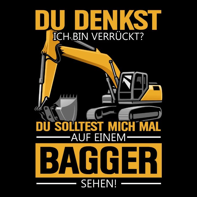 Du Solltest Mich Mal Auf Einem Bagger Sehen! Bagge