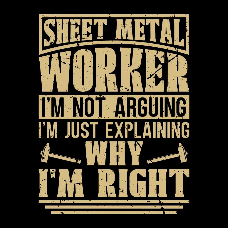 Sheet Metal Worker I'm Not Arguing I'm Fabricator
