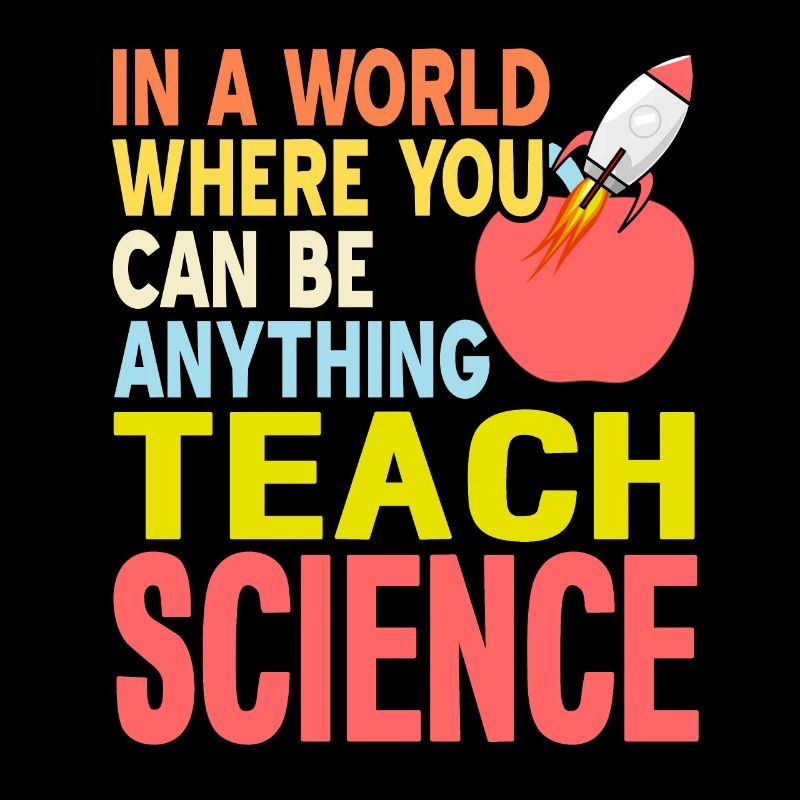 Dans un monde où vous êtes n’importe quoi, enseignez la SCIENCE