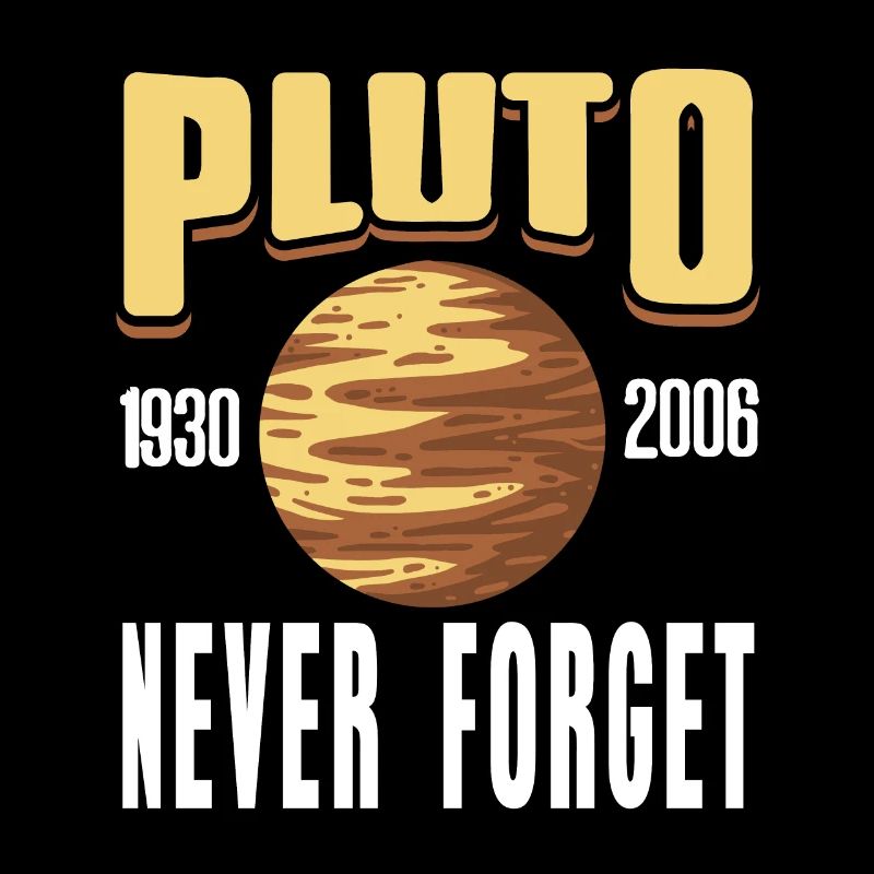 Retro PLUTO 1930 - 2006 Never Forget Funny Planet