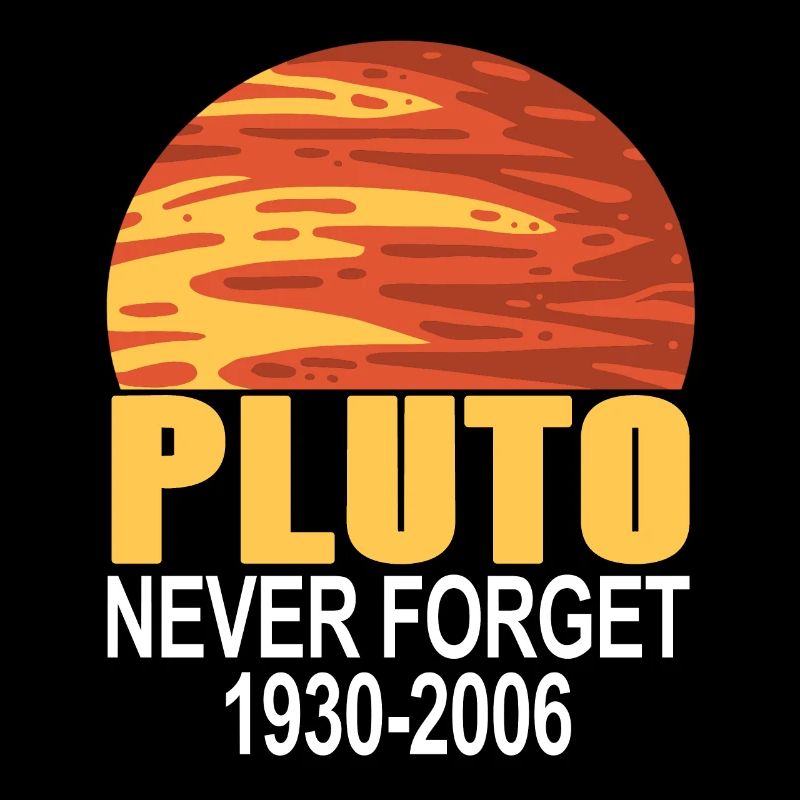 Never Forget PLUTO 1930 - 2006 Retro Funny Planet