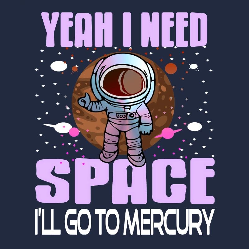 Yeah I Need Space I'll Go To Mercury Retro Funny