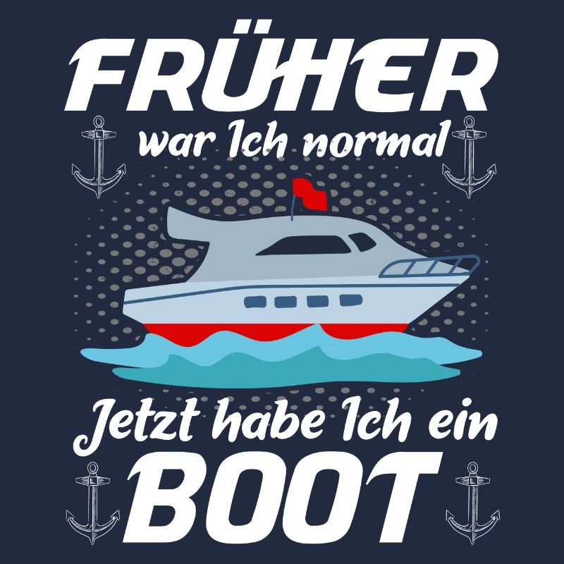 Früher War Ich Normal Jetzt Habe Ich Ein Boot