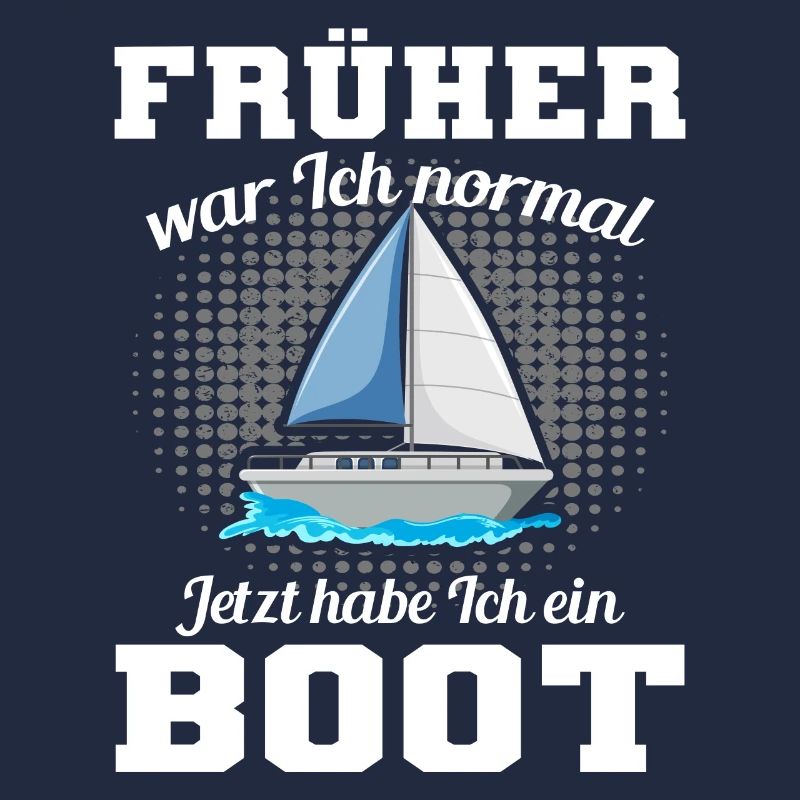 Früher War Ich Normal Jetzt Habe Ich Ein Boot