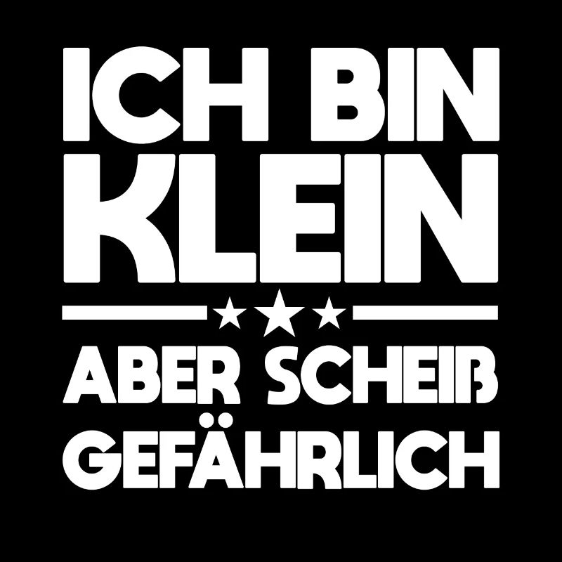 Ich Bin Klein Aber Scheiß Gefährlich Spruch Für