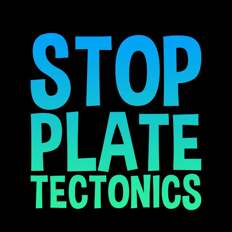 Stop Plate Tectonics