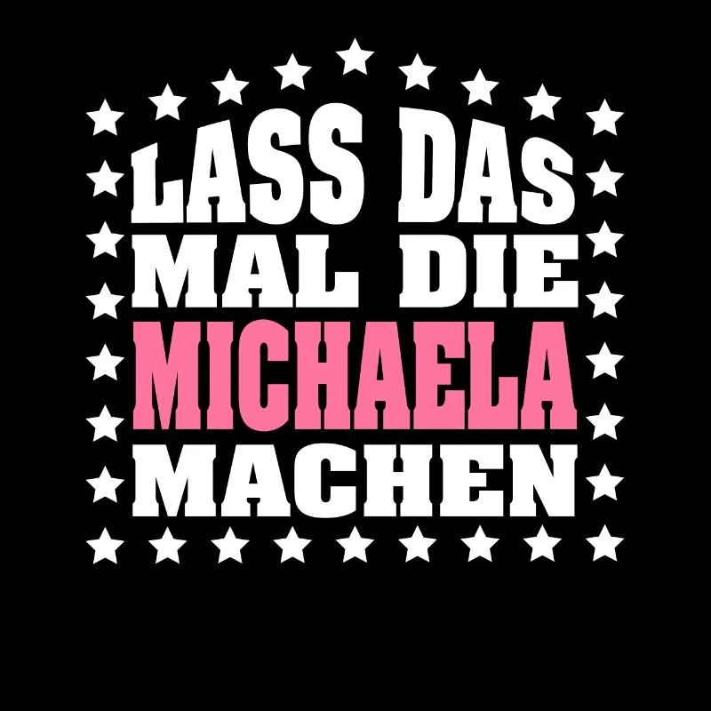 Lass das mal die MICHAELA machen Vornamen Spruch