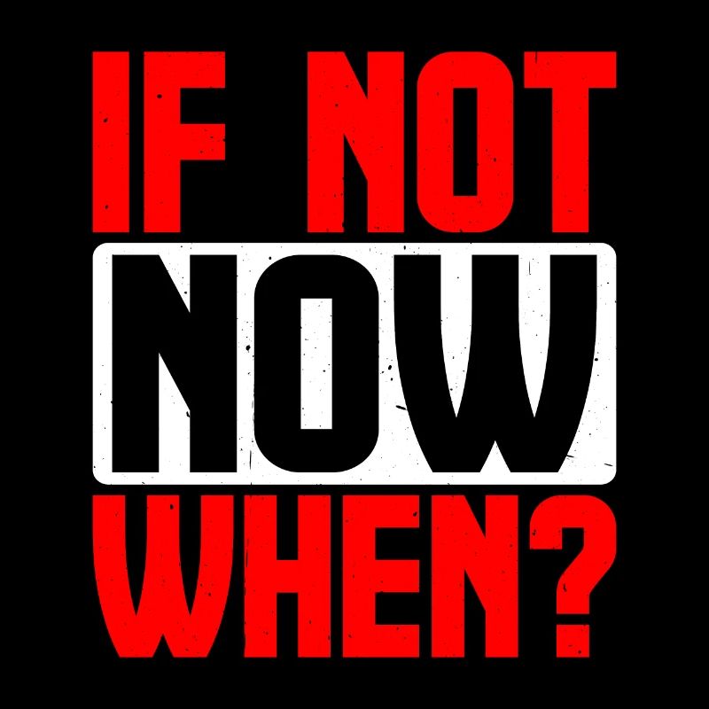 If Not Now When? 9