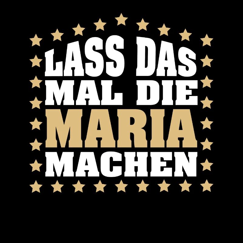 Lass das mal die MARIA machen Vornamen Spruch