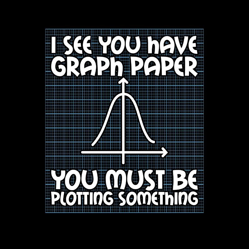 I See You Have Graph Paper Math Teacher School