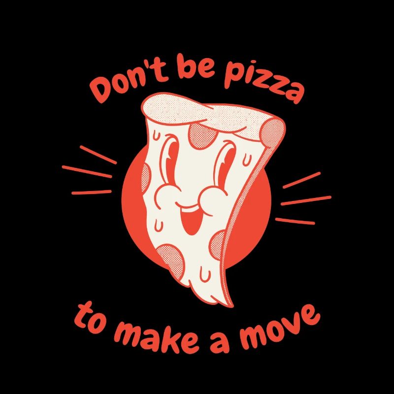 Don't Be Pizza To Make A Move Funny Pizza Lover