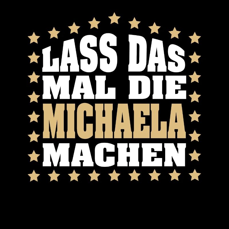 Lass das mal die MICHAELA machen Vornamen Spruch