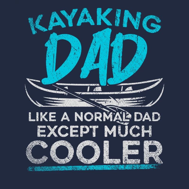 Kayaking Dad Like A Normal Dad Except More Cooler