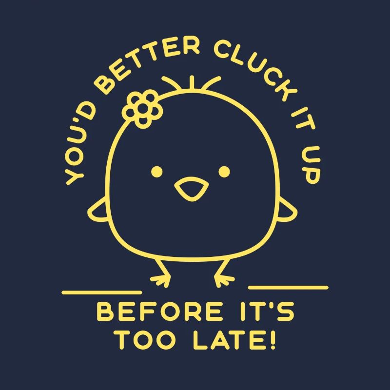 You'd Better Cluck It Up Before It's Too Late!