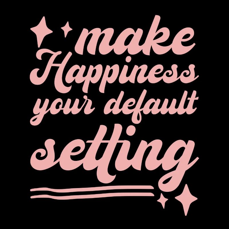 Make Happiness Your Default Setting