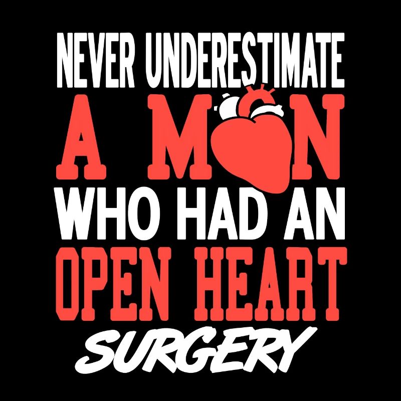 Never Underestimate A Man Open Heart Surgery