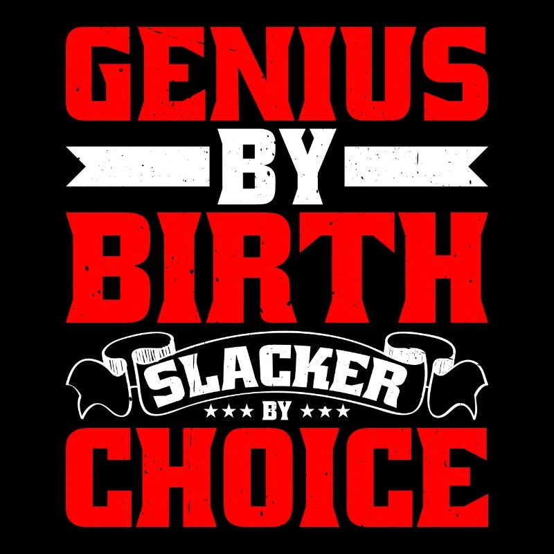 Genius By Birth Slacker By Choice 16