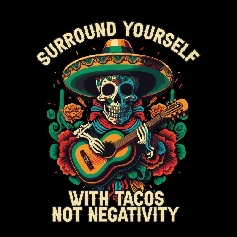 Surround Yourself With Tacos Not Negativity Mexica