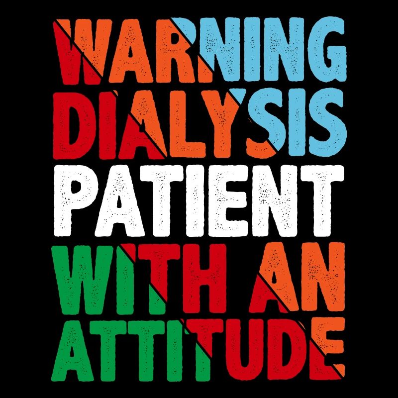 Warning Dialysis Patient With An Attitude 4