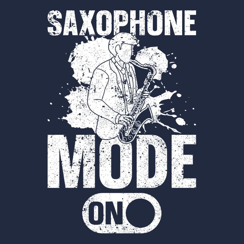 Saxophone Mode On - Saxophone Player Saxophone Mus
